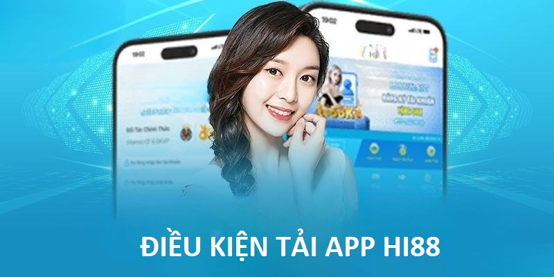 Hi88 tải app và một số điều kiện nên được ưu tiên