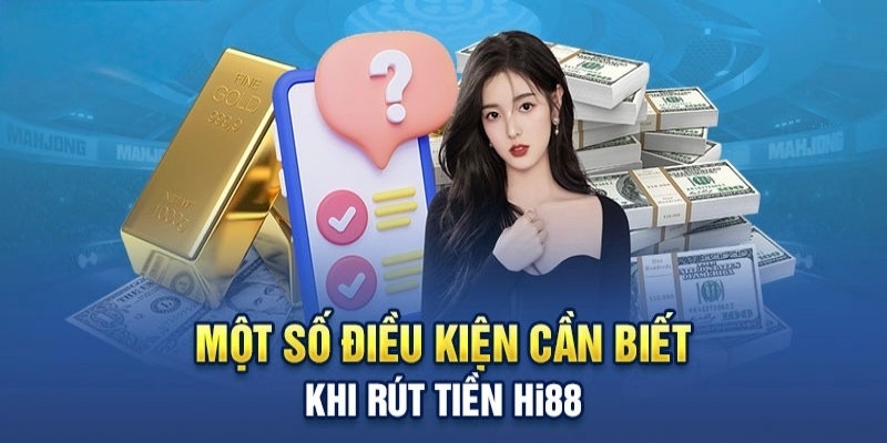 Hi88 rút tiền và những lưu ý quan trọng