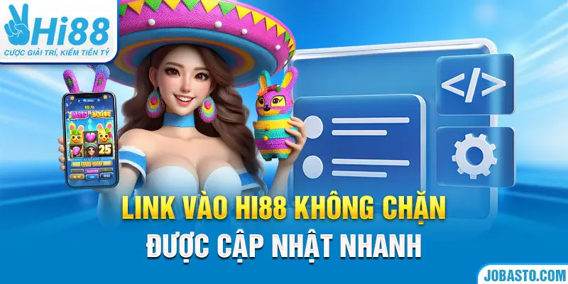 Link vào Hi88 không chặn được cập nhật nhanh