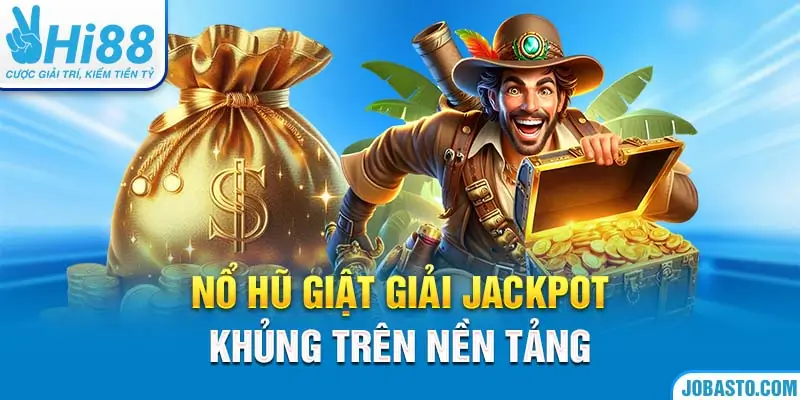 Nổ hũ giật giải Jackpot khủng trên nền tảng