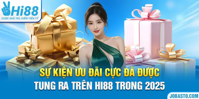 Sự kiện ưu đãi cực đã được tung ra trên Hi88 trong 2025