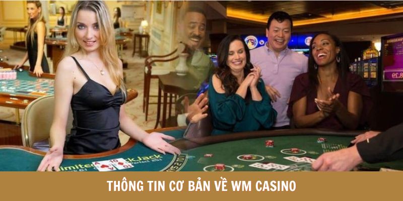 Thông tin cơ bản về WM Casino