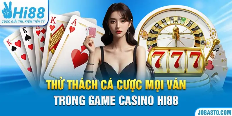 Thử thách cá cược mọi ván trong game casino Hi88