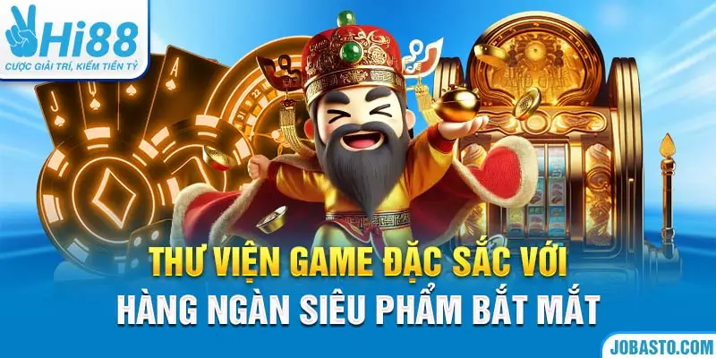 Thư viện game đặc sắc với hàng ngàn siêu phẩm bắt mắt