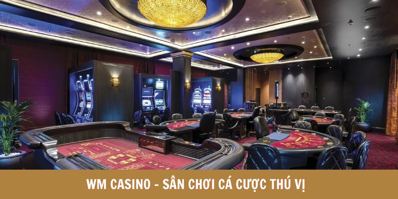 WM Casino - Sân Chơi Cá Cược Thú Vị Của Năm 2025